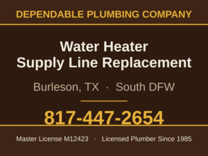 Water heater supply line replacement in Burleson, TX by Dependable Plumbing Company