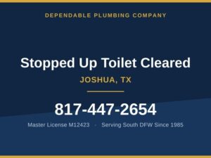 Cleared a Stopped Up Toilet at a Joshua Home